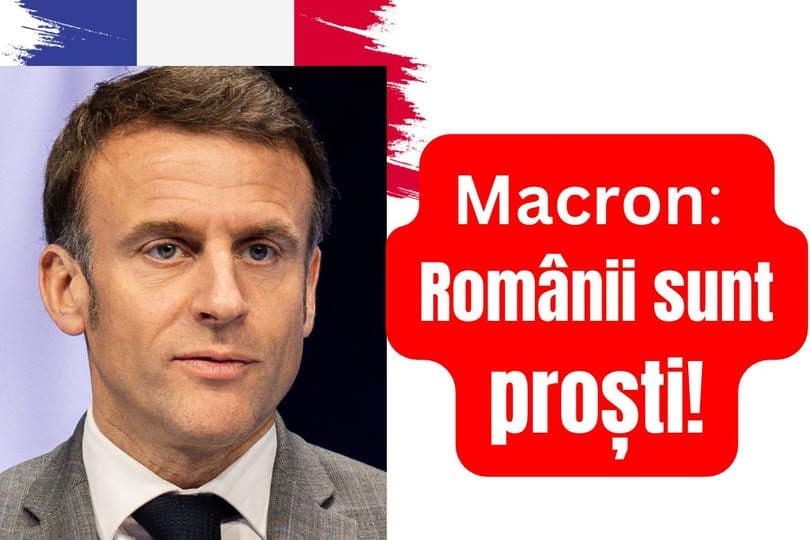 MACRON: ROMÂNII SUNT PROȘTI! ȘI FRANCEZII LA FEL?